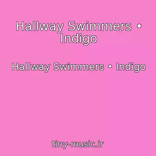 کاور آهنگ Hallway Swimmers • Indigo از Hallway Swimmers • Indigo