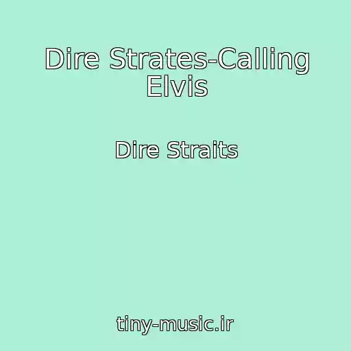 کاور آهنگ Dire Strates-Calling Elvis از Dire Straits