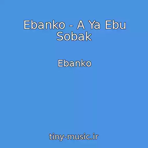 کاور آهنگ Ebanko - A Ya Ebu Sobak از Ebanko