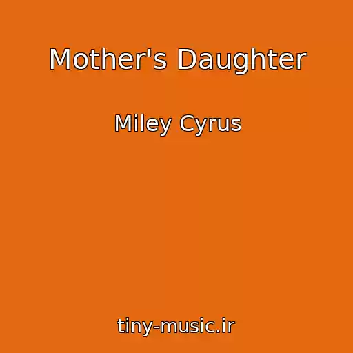 کاور آهنگ Mother's Daughter از Miley Cyrus