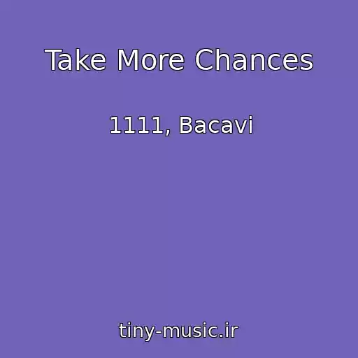 کاور آهنگ Take More Chances از 1111, Bacavi