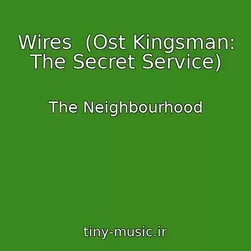 کاور آهنگ Wires  (Ost Kingsman: The Secret Service) از The Neighbourhood