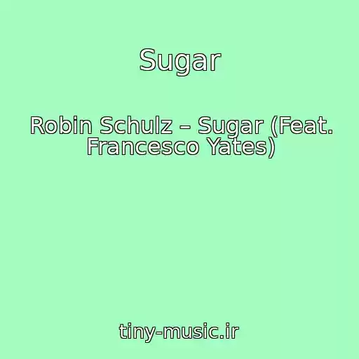 کاور آهنگ Sugar از Robin Schulz – Sugar (Feat. Francesco Yates)
