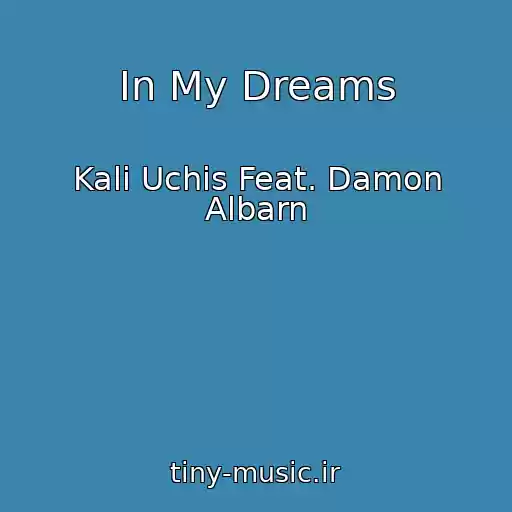 کاور آهنگ In My Dreams از Kali Uchis Feat. Damon Albarn
