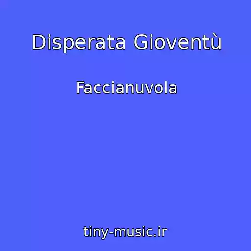 کاور آهنگ Disperata Gioventù از Faccianuvola