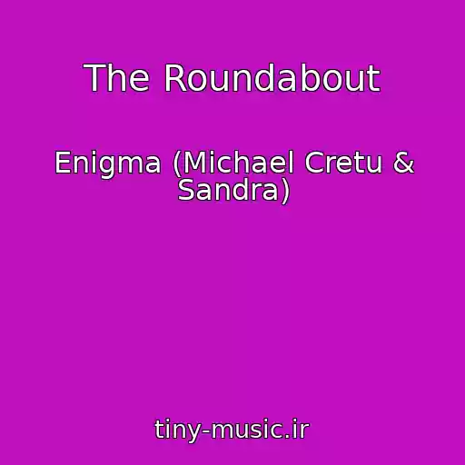 کاور آهنگ The Roundabout از Enigma (Michael Cretu & Sandra)
