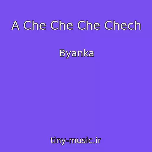 کاور آهنگ A Che Che Che Chech از Byanka