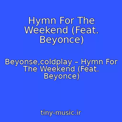 کاور آهنگ Hymn For The Weekend (Feat. Beyonce) از Beyonse,coldplay – Hymn For The Weekend (Feat. Beyonce)