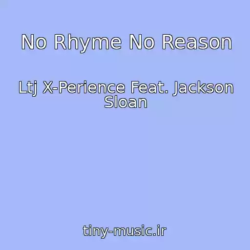 کاور آهنگ No Rhyme No Reason از Ltj X-Perience Feat. Jackson Sloan