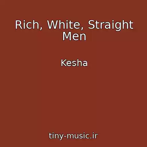 کاور آهنگ Rich, White, Straight Men از Kesha