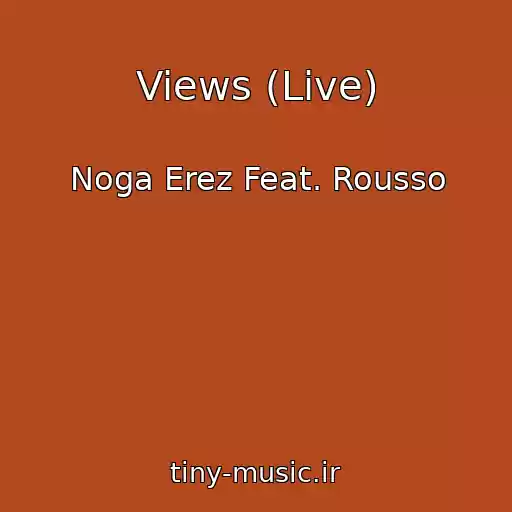 کاور آهنگ Views (Live) از Noga Erez Feat. Rousso