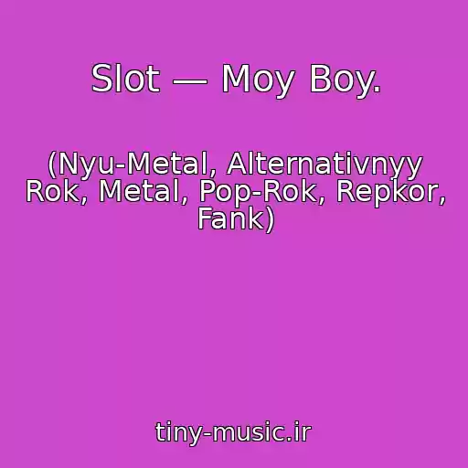 کاور آهنگ Slot — Moy Boy. از (Nyu-Metal, Alternativnyy Rok, Metal, Pop-Rok, Repkor, Fank)