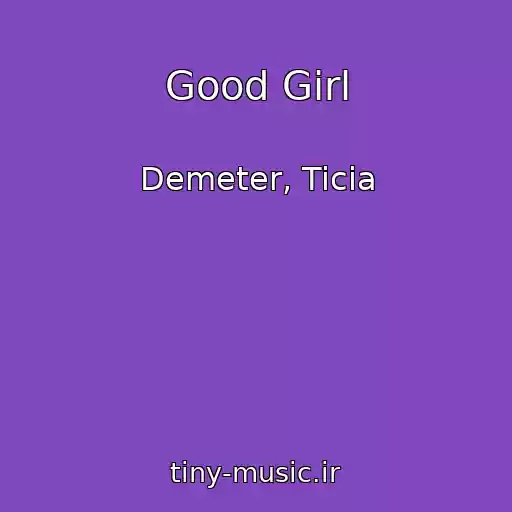 کاور آهنگ Good Girl از Demeter, Ticia
