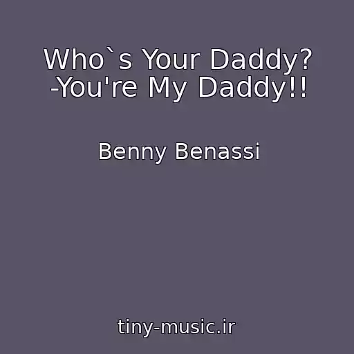 کاور آهنگ Who`s Your Daddy? -You're My Daddy!! از Benny Benassi