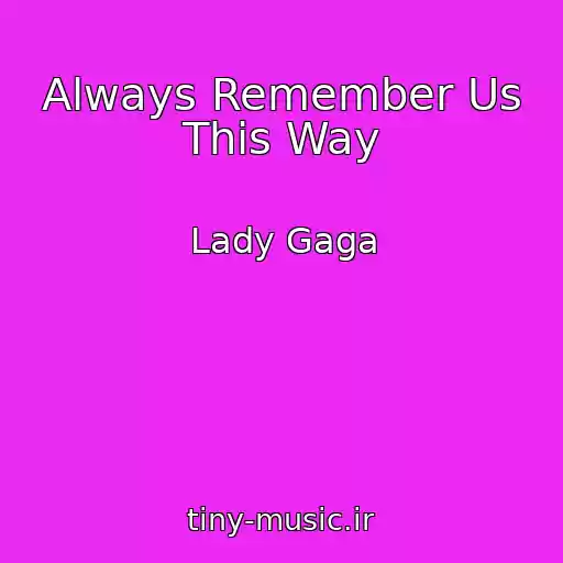 کاور آهنگ Always Remember Us This Way از Lady Gaga