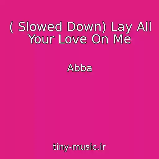 کاور آهنگ ( Slowed Down) Lay All Your Love On Me از Abba