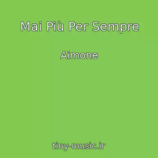 کاور آهنگ Mai Più Per Sempre از Aimone