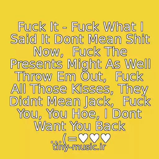 کاور آهنگ Fuck It - Fuck What I Said It Dont Mean Shit Now,  Fuck The Presents Might As Well Throw Em Out,  Fuck All Those Kisses, They Didnt Mean Jack,  Fuck You, You Hoe, I Dont Want You Back ...(=♥♥♥ از Eamon