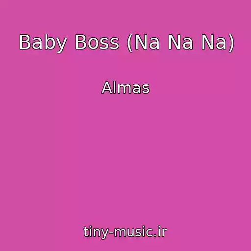کاور آهنگ Baby Boss (Na Na Na) از Almas