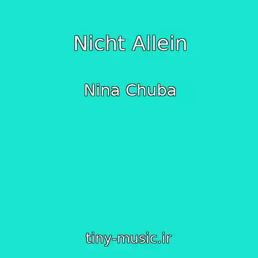 کاور آهنگ Nicht Allein از Nina Chuba