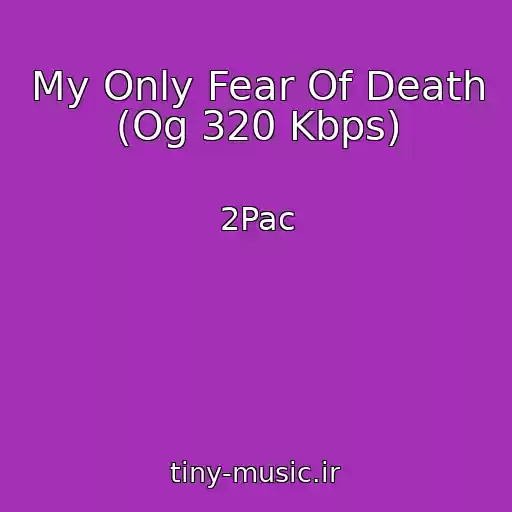 کاور آهنگ My Only Fear Of Death (Og 320 Kbps) از 2Pac