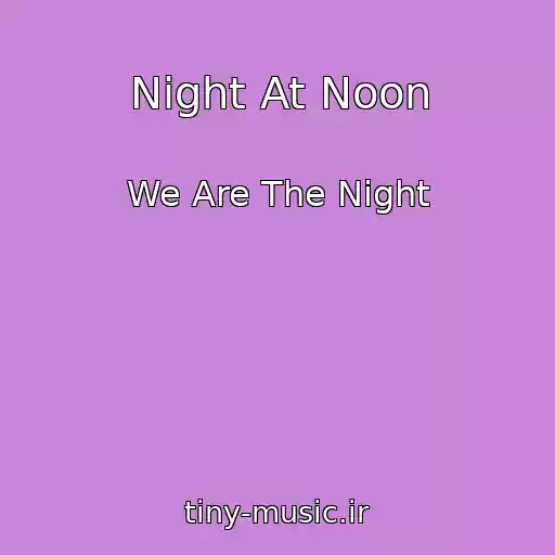 کاور آهنگ Night At Noon از We Are The Night