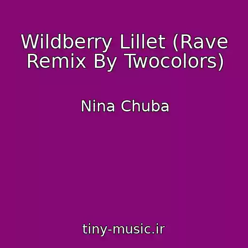 کاور آهنگ Wildberry Lillet (Rave Remix By Twocolors) از Nina Chuba