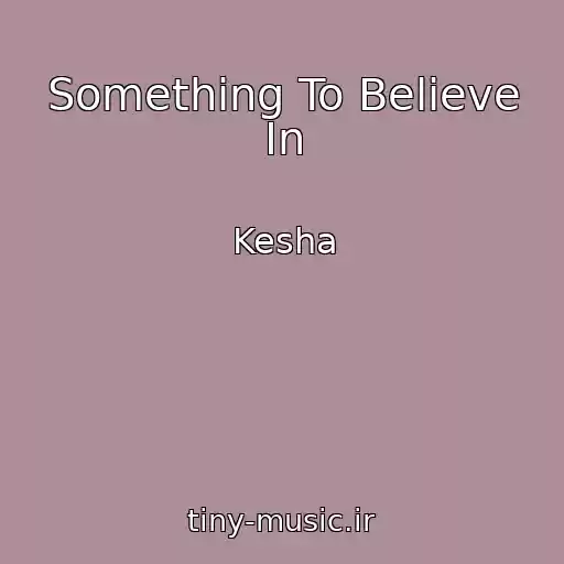کاور آهنگ Something To Believe In از Kesha