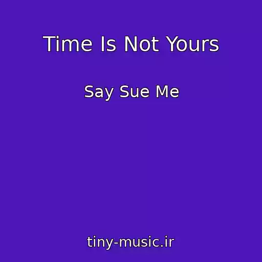 کاور آهنگ Time Is Not Yours از Say Sue Me