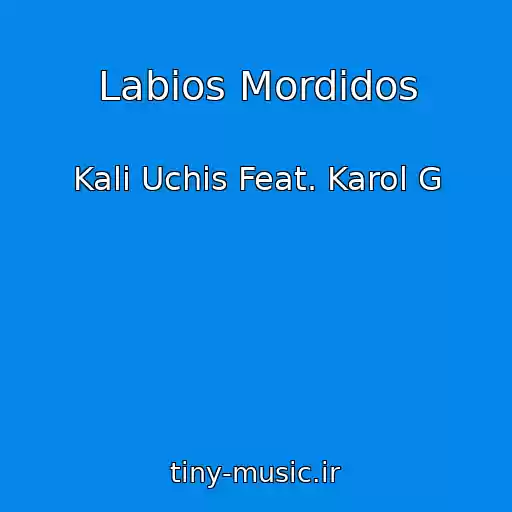 کاور آهنگ Labios Mordidos از Kali Uchis Feat. Karol G