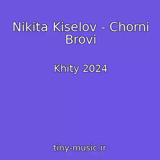 کاور آهنگ Nіkіta Kіselov - Chornі Brovi از Khity 2024