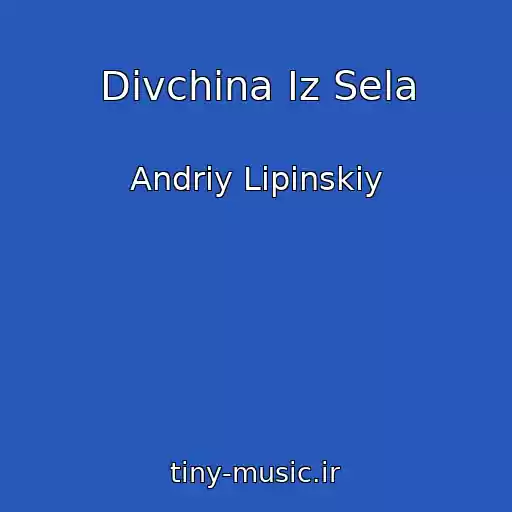 کاور آهنگ Dіvchina Іz Sela از Andrіy Lіpіnskiy
