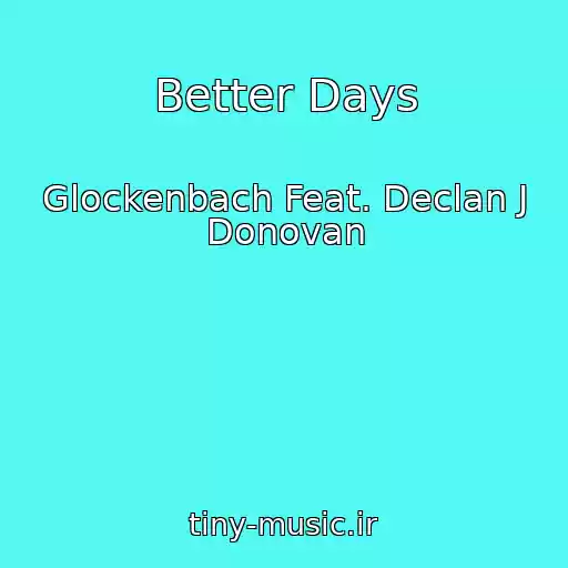 کاور آهنگ Better Days از Glockenbach Feat. Declan J Donovan