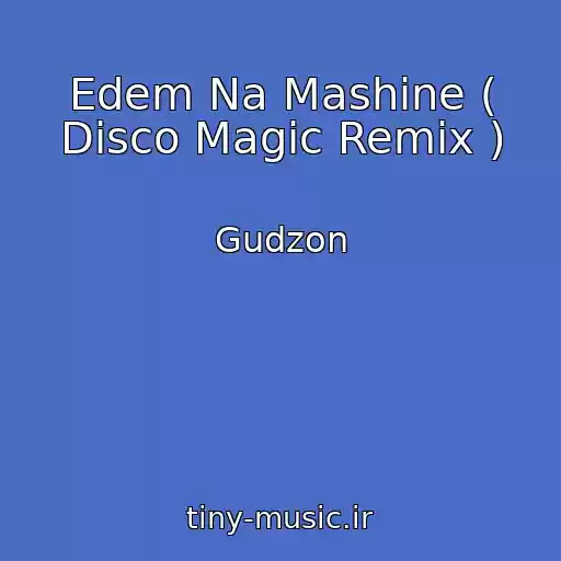 کاور آهنگ Edem Na Mashine ( Disco Magic Remix ) از Gudzon