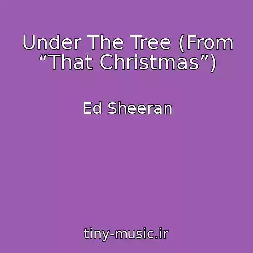 کاور آهنگ Under The Tree (From “That Christmas”) از Ed Sheeran