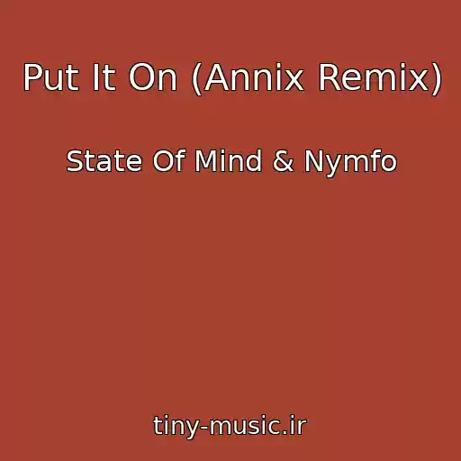 کاور آهنگ Put It On (Annix Remix) از State Of Mind & Nymfo