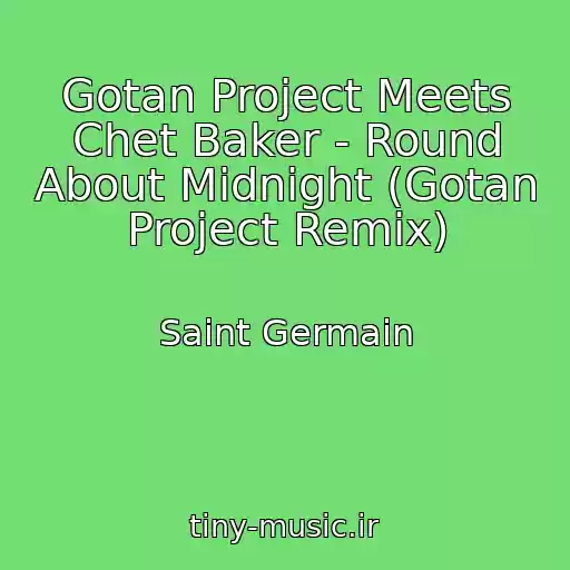 کاور آهنگ Gotan Project Meets Chet Baker - Round About Midnight (Gotan Project Remix) از Saint Germain