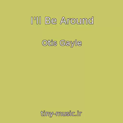 کاور آهنگ I'll Be Around از Otis Gayle