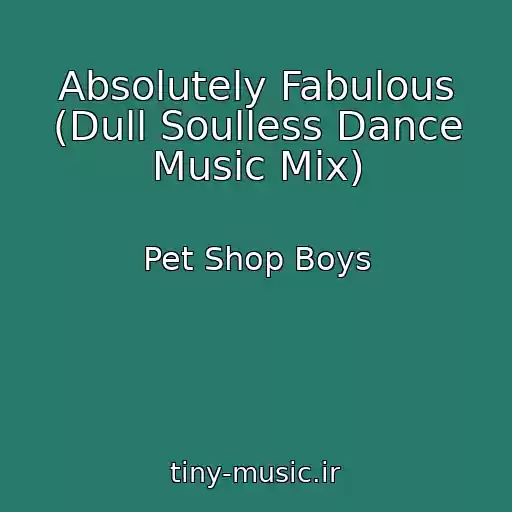 کاور آهنگ Absolutely Fabulous (Dull Soulless Dance Music Mix) از Pet Shop Boys