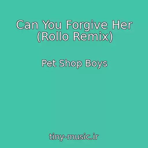 کاور آهنگ Can You Forgive Her (Rollo Remix) از Pet Shop Boys