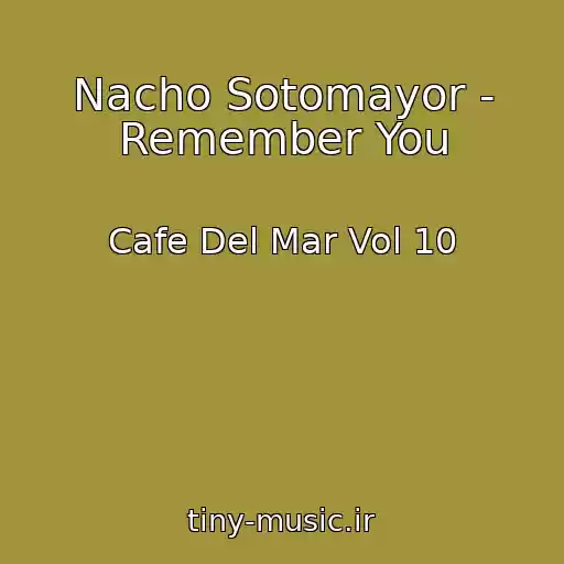 کاور آهنگ Nacho Sotomayor - Remember You از Cafe Del Mar Vol 10