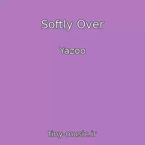 کاور آهنگ Softly Over از Yazoo