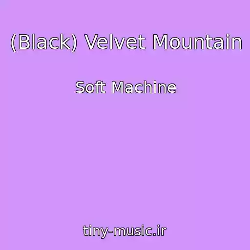 کاور آهنگ (Black) Velvet Mountain از Soft Machine