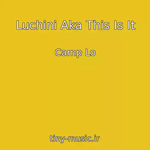 کاور آهنگ Luchini Aka This Is It از Camp Lo