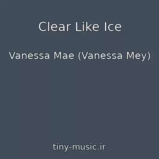 کاور آهنگ Clear Like Ice از Vanessa Mae (Vanessa Mey)