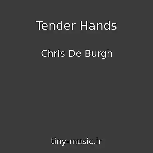 کاور آهنگ Tender Hands از Chris De Burgh