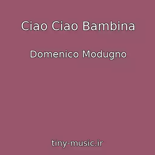 کاور آهنگ Ciao Ciao Bambina از Domenico Modugno
