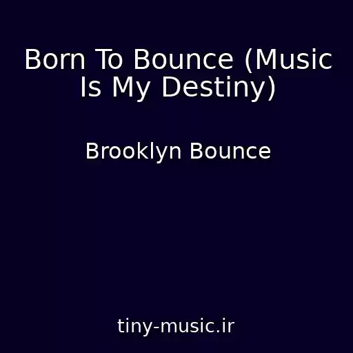 کاور آهنگ Born To Bounce (Music Is My Destiny) از Brooklyn Bounce
