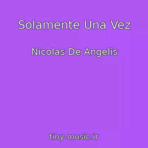 کاور آهنگ Solamente Una Vez از Nicolas De Angelis