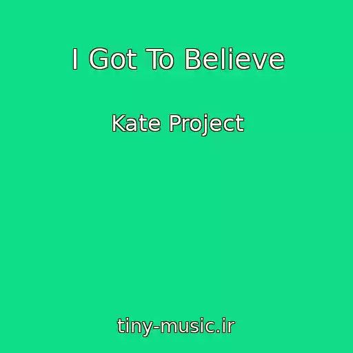 کاور آهنگ I Got To Believe از Kate Project